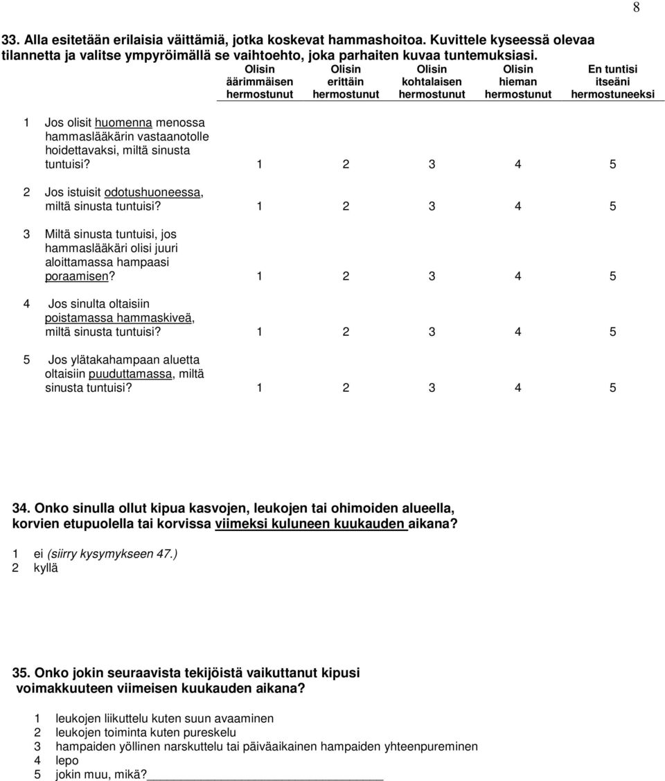 vastaanotolle hoidettavaksi, miltä sinusta tuntuisi? 1 2 3 4 5 2 Jos istuisit odotushuoneessa, miltä sinusta tuntuisi?