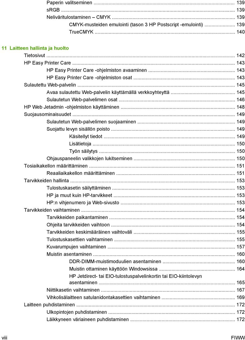 .. 145 Avaa sulautettu Web-palvelin käyttämällä verkkoyhteyttä... 145 Sulautetun Web-palvelimen osat... 146 HP Web Jetadmin -ohjelmiston käyttäminen... 148 Suojausominaisuudet.