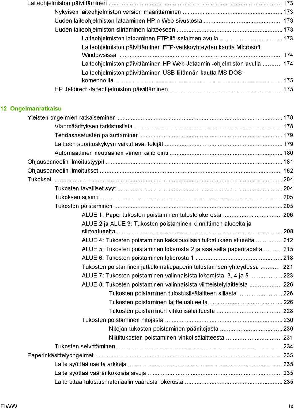 .. 174 Laiteohjelmiston päivittäminen HP Web Jetadmin -ohjelmiston avulla... 174 Laiteohjelmiston päivittäminen USB-liitännän kautta MS-DOSkomennoilla.