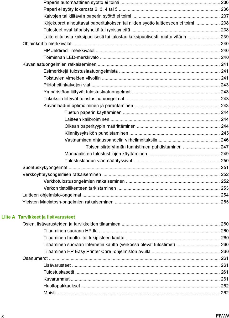 .. 238 Laite ei tulosta kaksipuolisesti tai tulostaa kaksipuolisesti, mutta väärin... 239 Ohjainkortin merkkivalot... 240 HP Jetdirect -merkkivalot... 240 Toiminnan LED-merkkivalo.