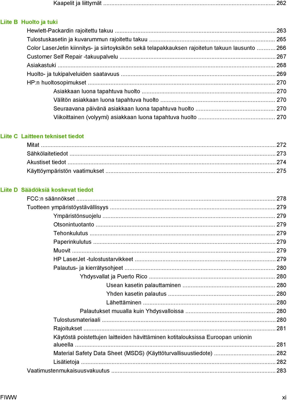 .. 268 Huolto- ja tukipalveluiden saatavuus... 269 HP:n huoltosopimukset... 270 Asiakkaan luona tapahtuva huolto... 270 Välitön asiakkaan luona tapahtuva huolto.