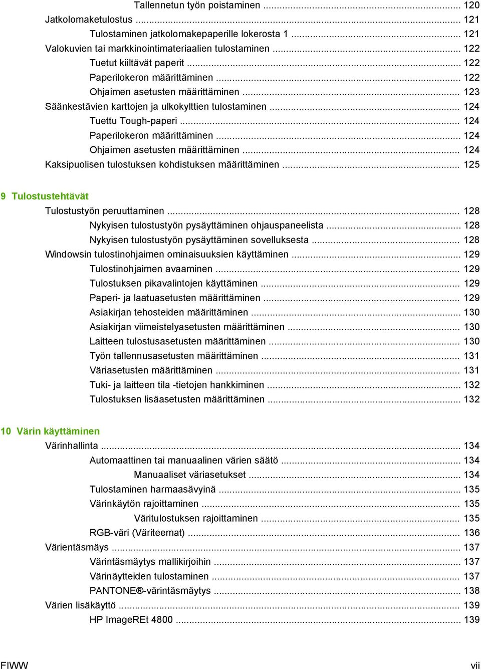 .. 124 Ohjaimen asetusten määrittäminen... 124 Kaksipuolisen tulostuksen kohdistuksen määrittäminen... 125 9 Tulostustehtävät Tulostustyön peruuttaminen.