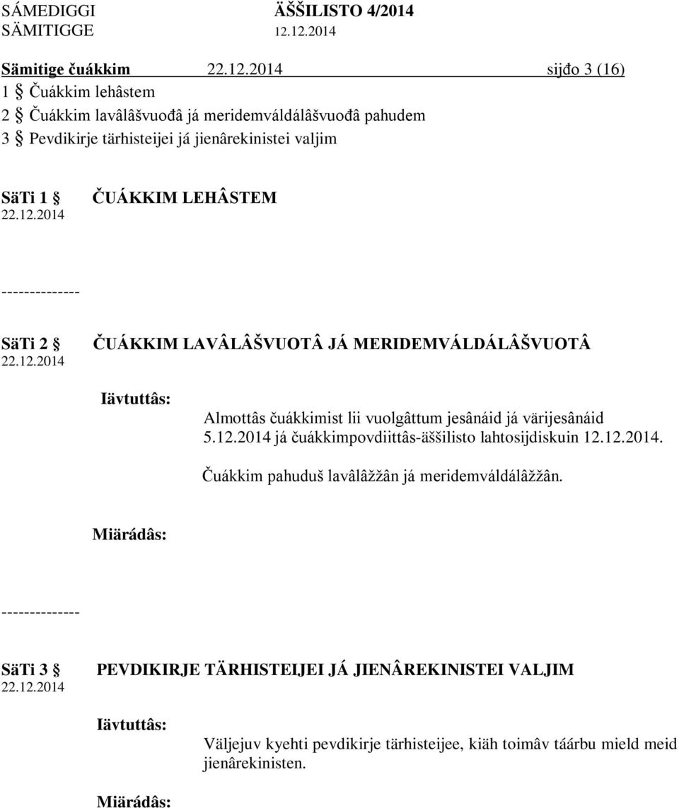 jesânáid já värijesânáid 5.12.2014 já čuákkimpovdiittâs-äššilisto lahtosijdiskuin 12.12.2014. Čuákkim pahuduš lavâlâžžân já meridemváldálâžžân.