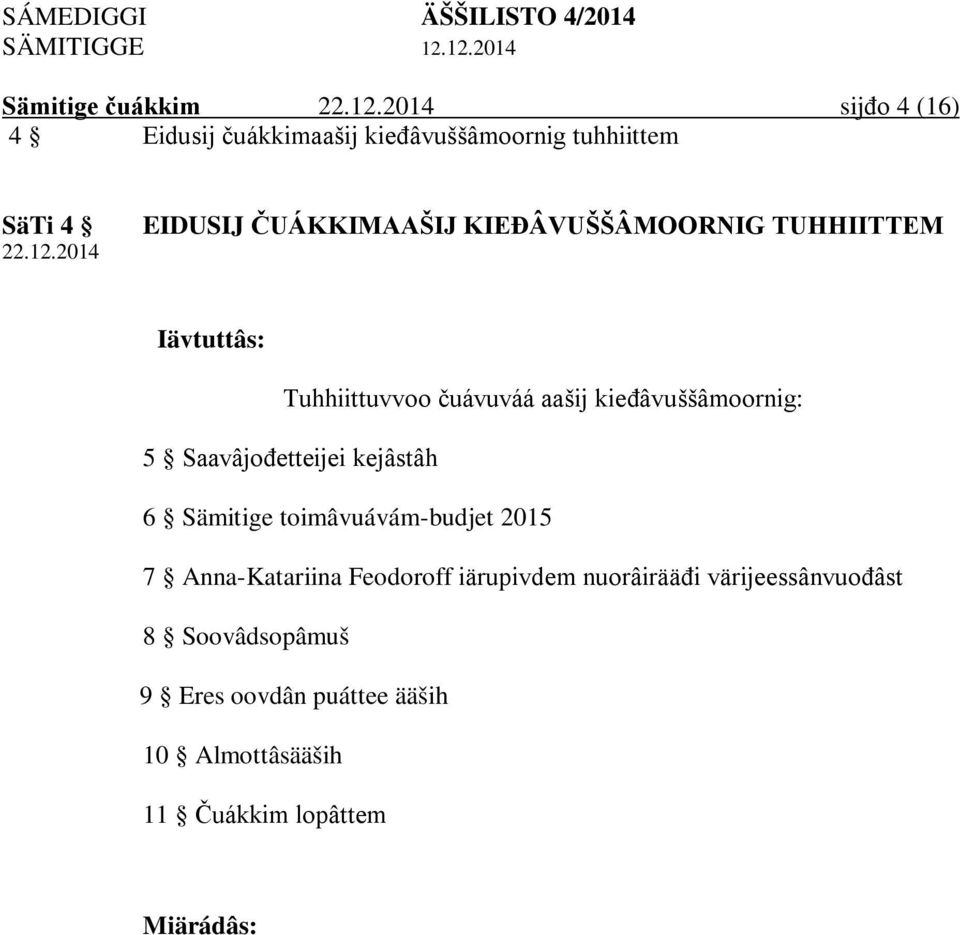 Saavâjođetteijei kejâstâh 6 Sämitige toimâvuávám-budjet 2015 7 Anna-Katariina Feodoroff iärupivdem