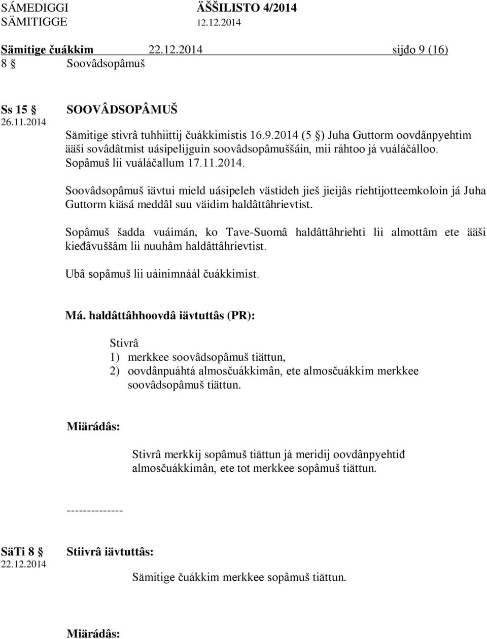 Sopâmuš šadda vuáimán, ko Tave-Suomâ haldâttâhriehti lii almottâm ete ääši kieđâvuššâm lii nuuhâm haldâttâhrievtist. Ubâ sopâmuš lii uáinimnáál čuákkimist. Má.