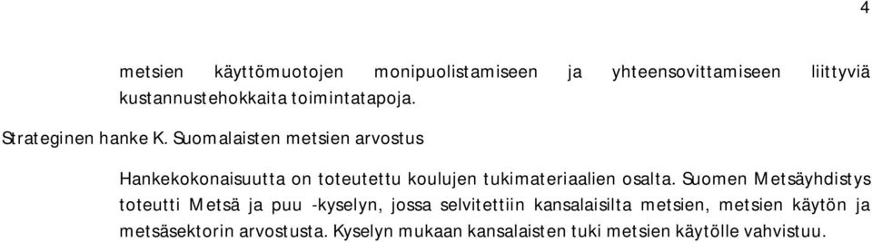 Suomalaisten metsien arvostus Hankekokonaisuutta on toteutettu koulujen tukimateriaalien osalta.