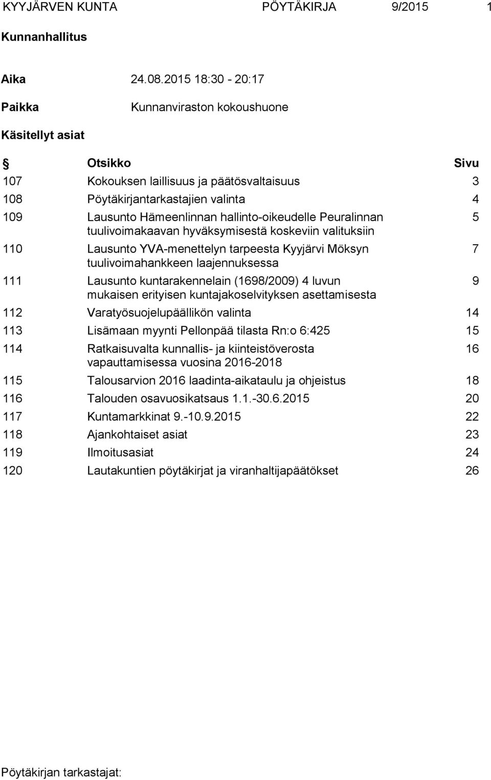 hallinto-oikeudelle Peuralinnan tuulivoimakaavan hyväksymisestä koskeviin valituksiin 110 Lausunto YVA-menettelyn tarpeesta Kyyjärvi Möksyn tuulivoimahankkeen laajennuksessa 111 Lausunto