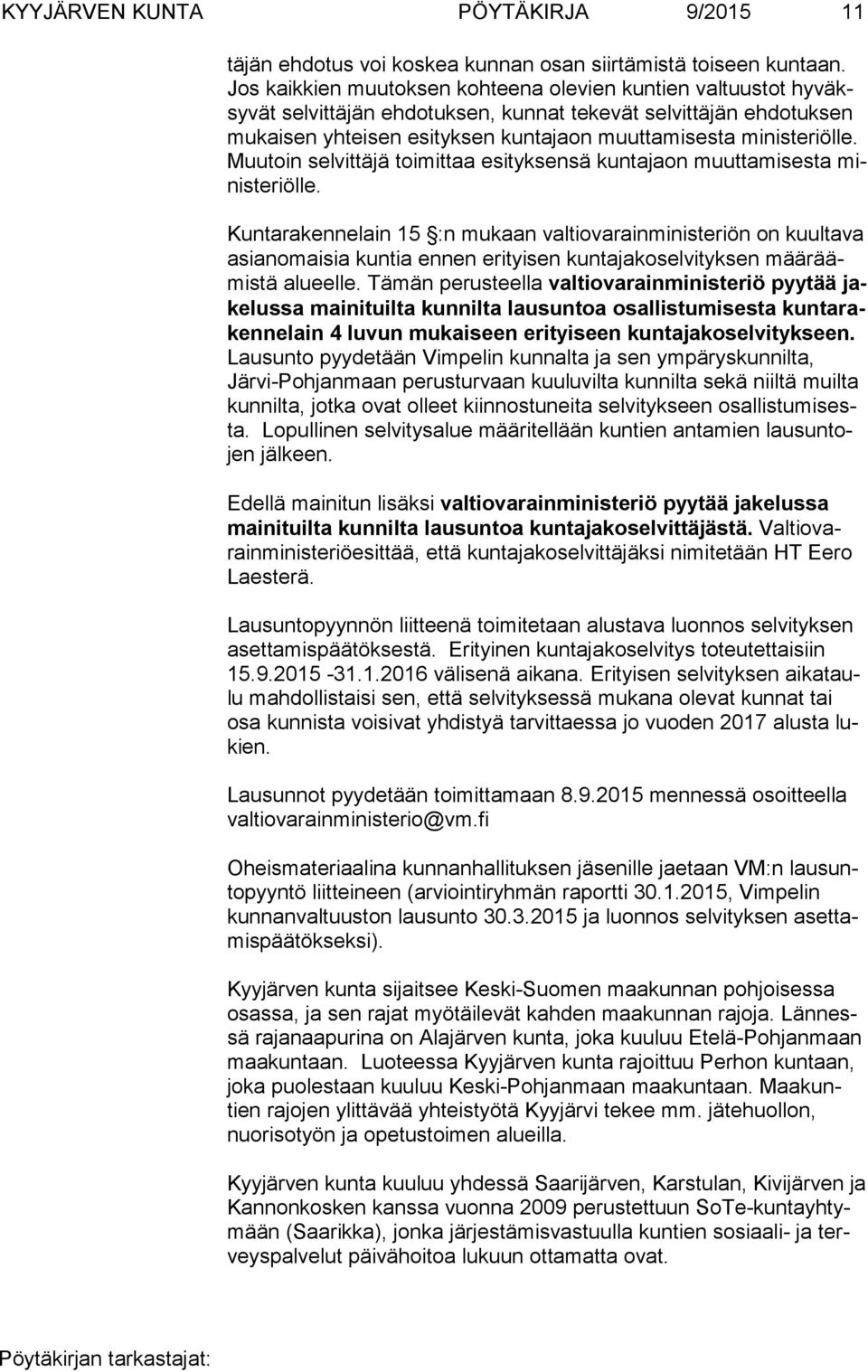 ministeriölle. Muu toin selvittäjä toimittaa esityksensä kuntajaon muuttamisesta minis te riöl le.