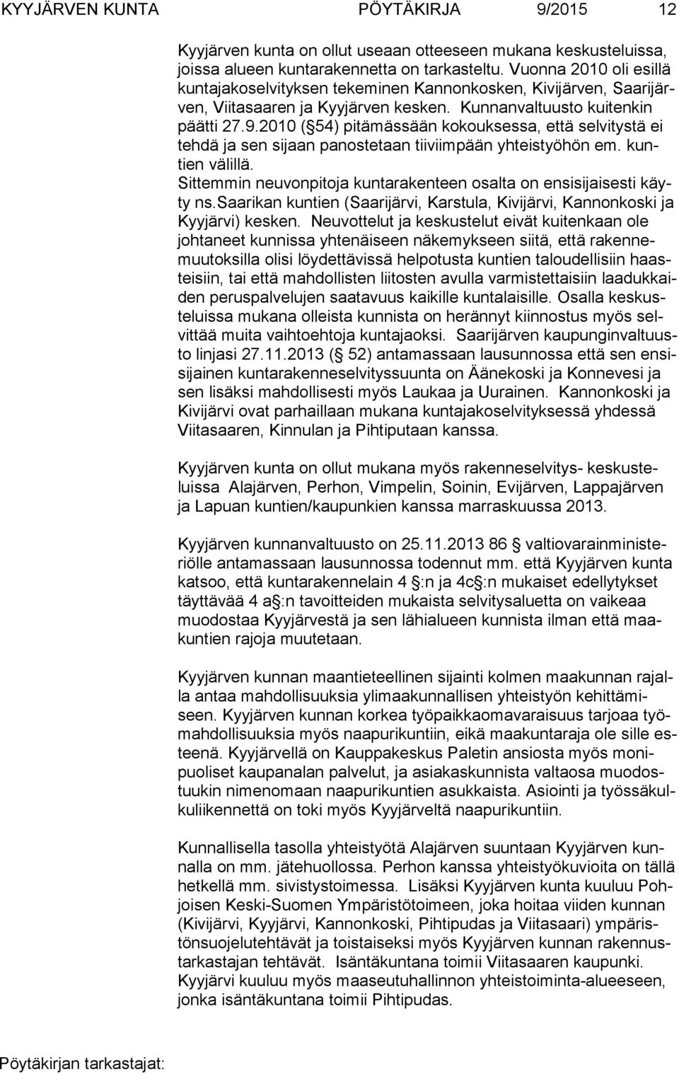 2010 ( 54) pitämässään kokouksessa, että selvitystä ei teh dä ja sen sijaan panostetaan tiiviimpään yhteistyöhön em. kuntien välillä.