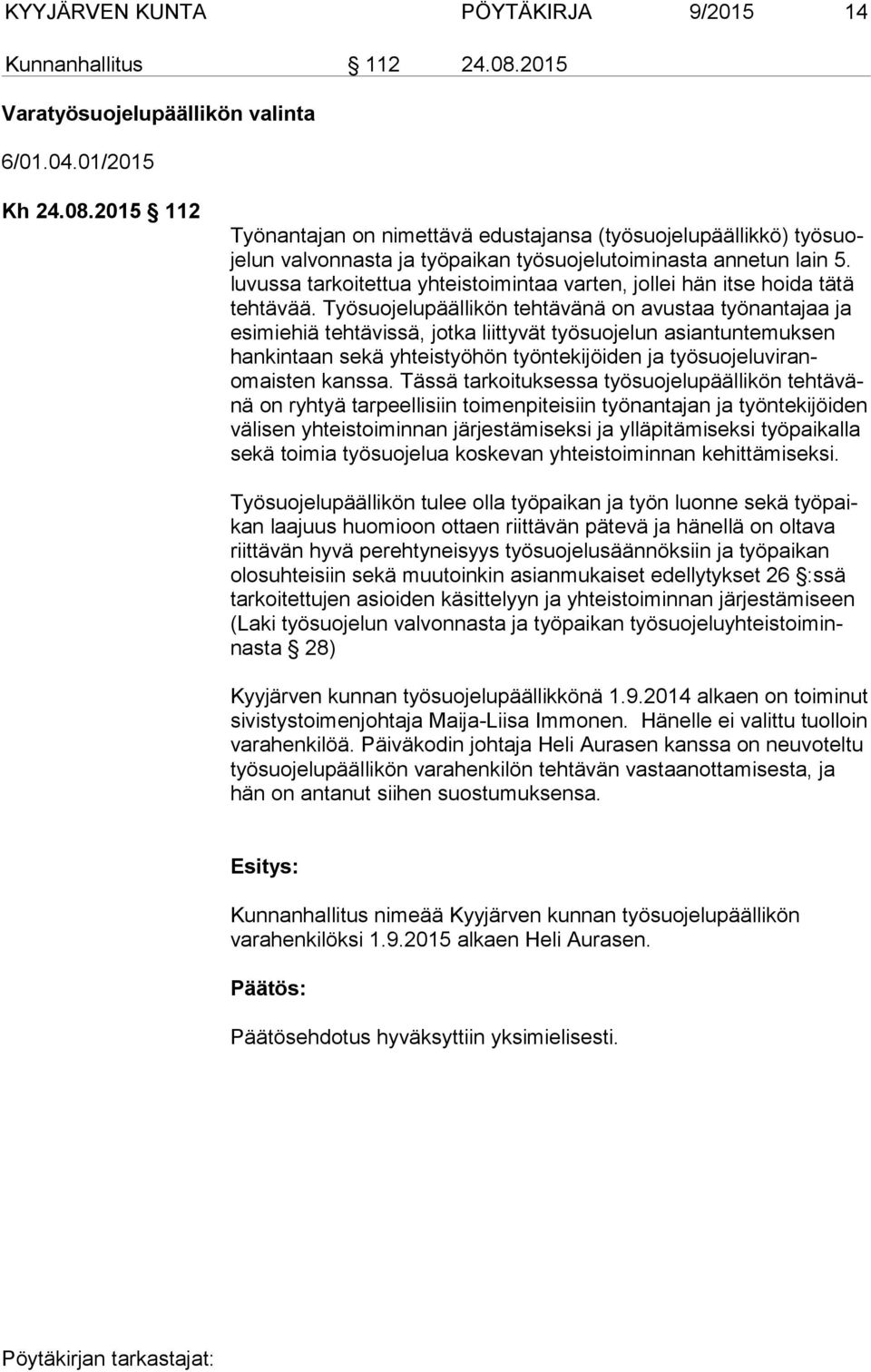 2015 112 Työnantajan on nimettävä edustajansa (työsuojelupäällikkö) työ suoje lun valvonnasta ja työpaikan työsuojelutoiminasta annetun lain 5.