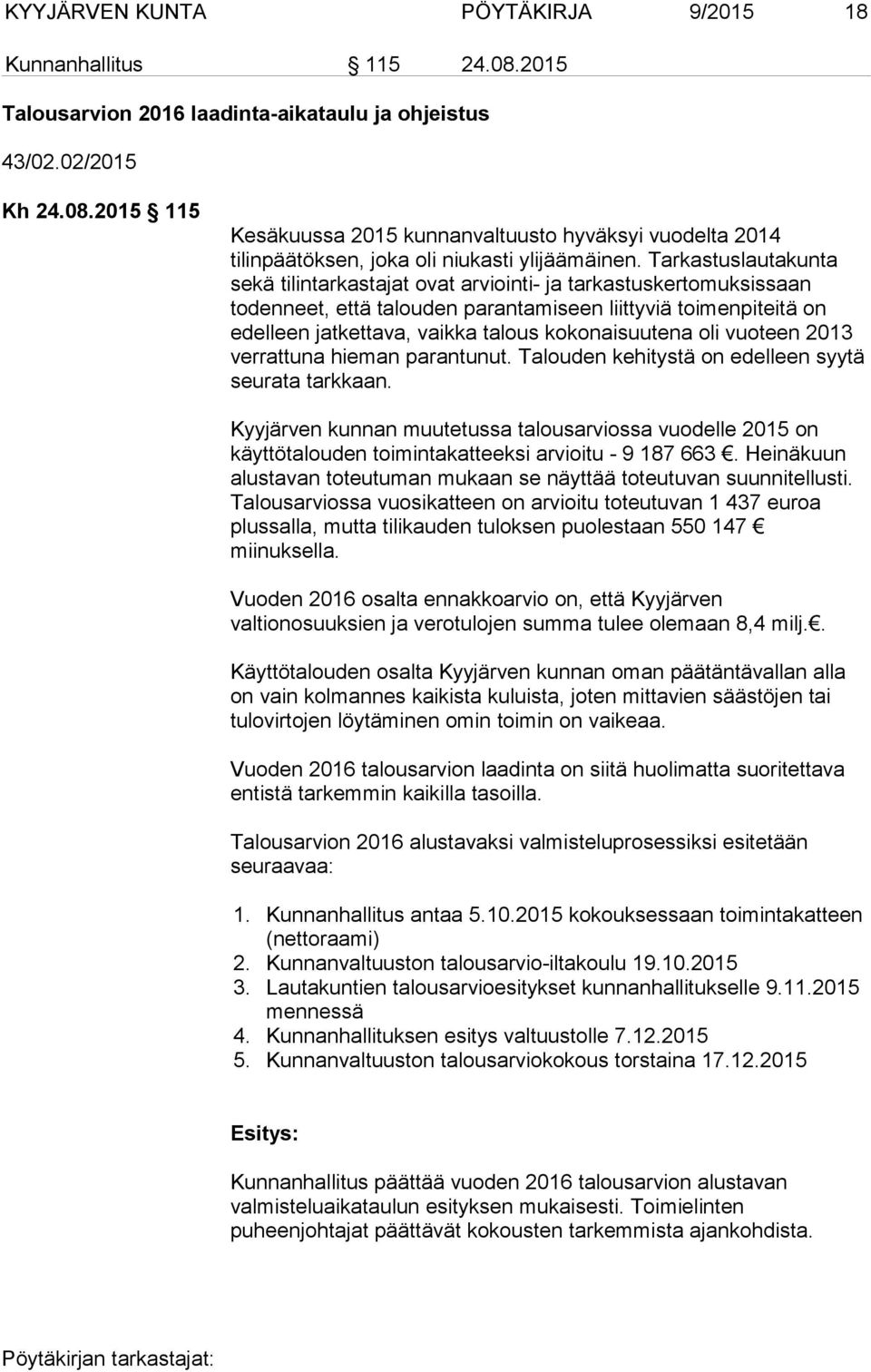 kokonaisuutena oli vuoteen 2013 verrattuna hieman parantunut. Talouden kehitystä on edelleen syytä seurata tarkkaan.