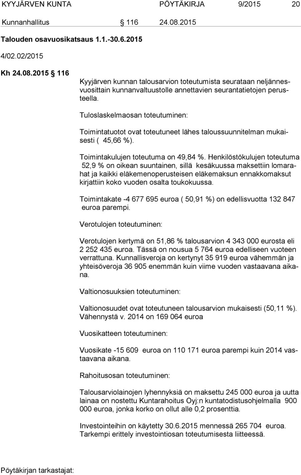 2015 116 Kyyjärven kunnan talousarvion toteutumista seurataan nel jän nesvuo sit tain kunnanvaltuustolle annettavien seurantatietojen pe rusteella.