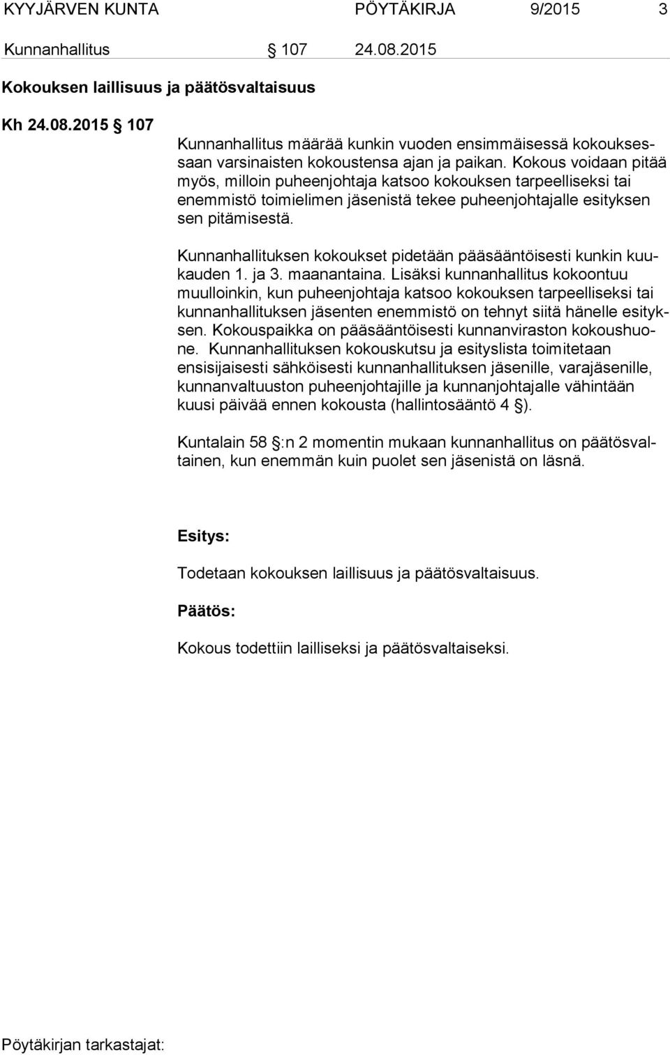 Kunnanhallituksen kokoukset pidetään pääsääntöisesti kunkin kuukauden 1. ja 3. maanantaina.