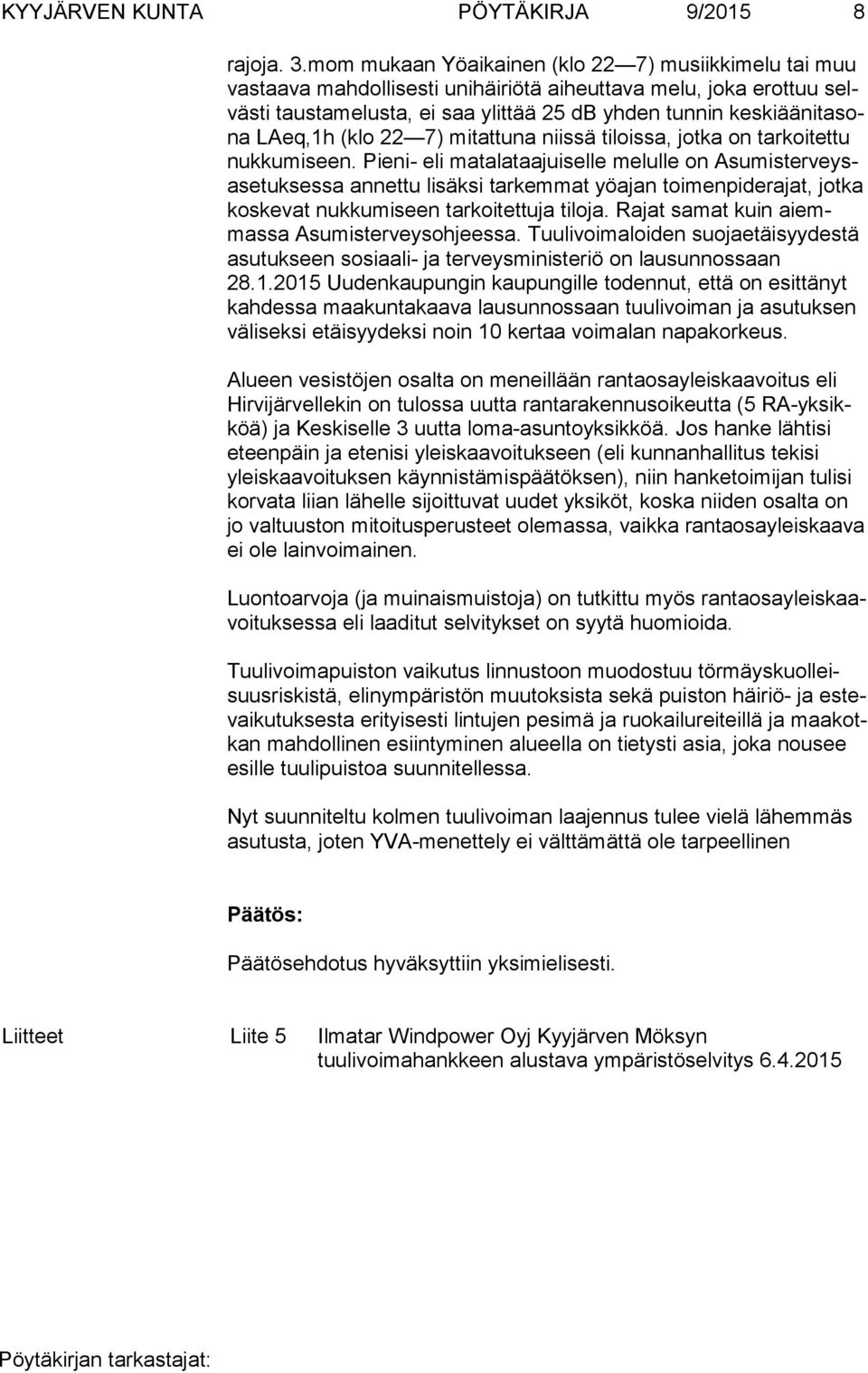 sona LAeq,1h (klo 22 7) mitattuna niissä tiloissa, jotka on tarkoitettu nuk ku mi seen.