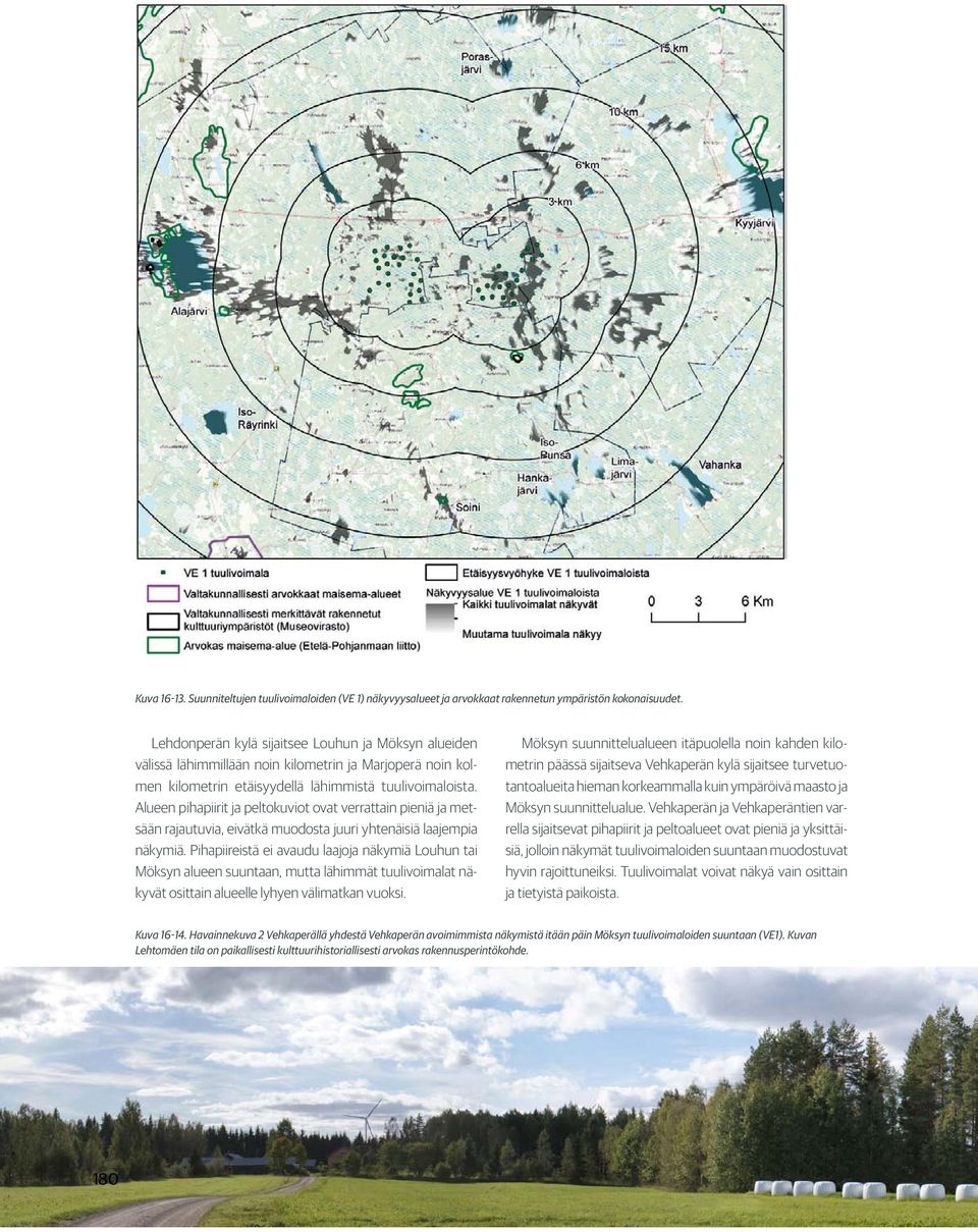 Alueen pihapiirit ja peltokuviot ovat verrattain pieniä ja metsään rajautuvia, eivätkä muodosta juuri yhtenäisiä laajempia näkymiä.