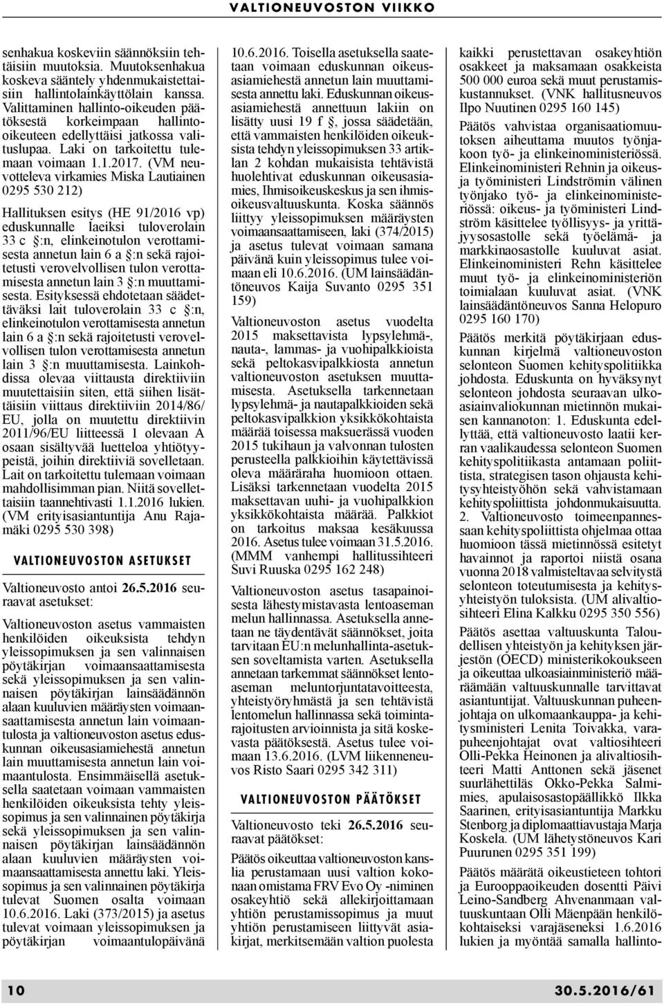 (VM neuvotteleva virkamies Miska Lautiainen 0295 530 212) Hallituksen esitys (HE 91/2016 vp) eduskunnalle laeiksi tuloverolain 33 c :n, elinkeinotulon verottamisesta annetun lain 6 a :n sekä