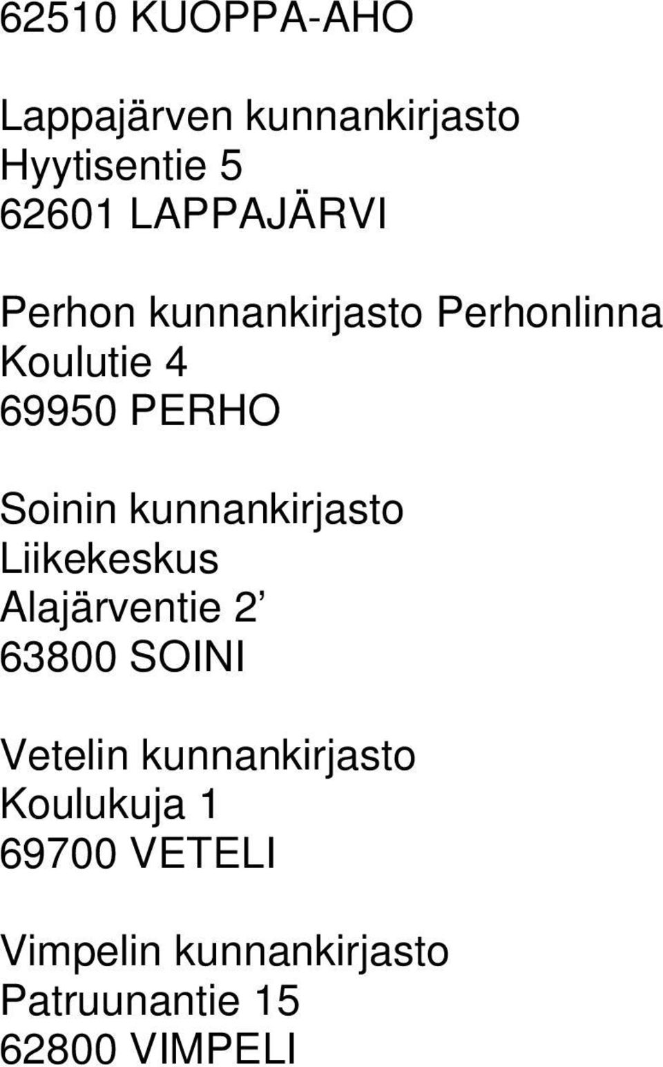 Soinin kunnankirjasto Liikekeskus Alajärventie 2 63800 SOINI Vetelin