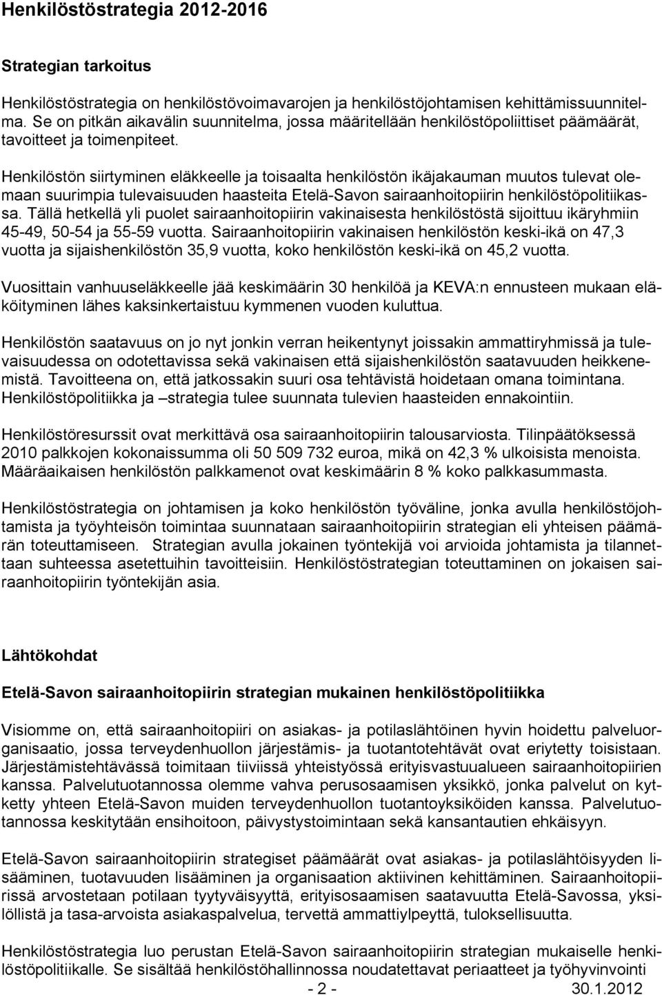 Henkilöstön siirtyminen eläkkeelle ja toisaalta henkilöstön ikäjakauman muutos tulevat olemaan suurimpia tulevaisuuden haasteita Etelä-Savon sairaanhoitopiirin henkilöstöpolitiikassa.