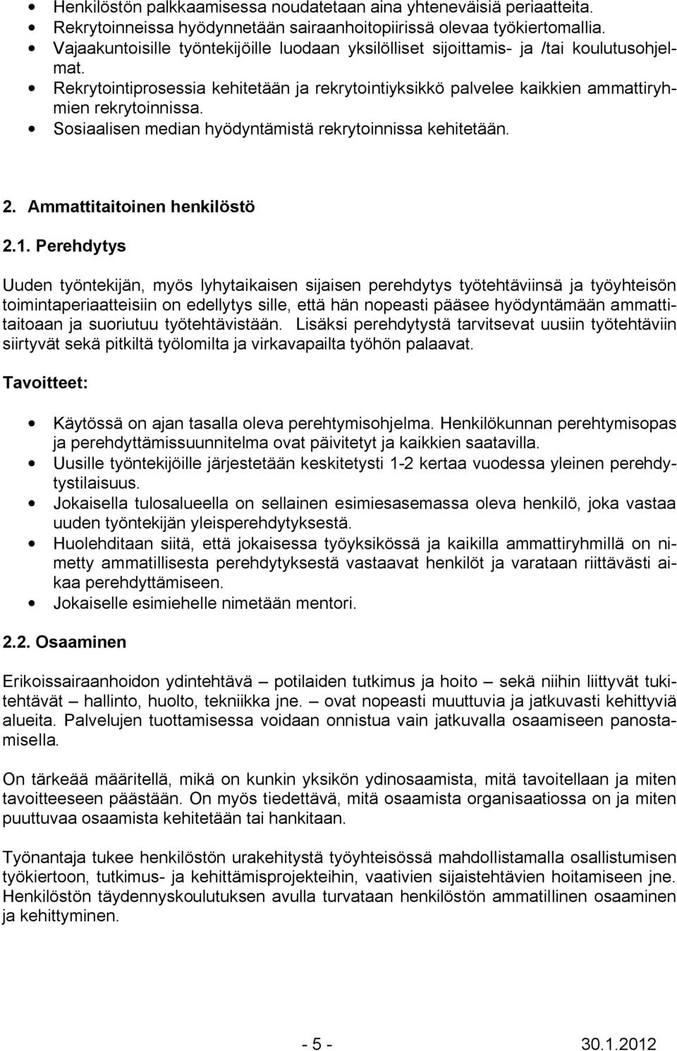 Sosiaalisen median hyödyntämistä rekrytoinnissa kehitetään. 2. Ammattitaitoinen henkilöstö 2.1.