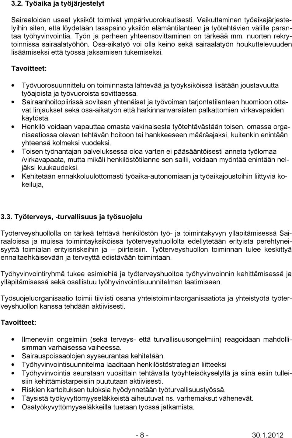 nuorten rekrytoinnissa sairaalatyöhön. Osa-aikatyö voi olla keino sekä sairaalatyön houkuttelevuuden lisäämiseksi että työssä jaksamisen tukemiseksi.