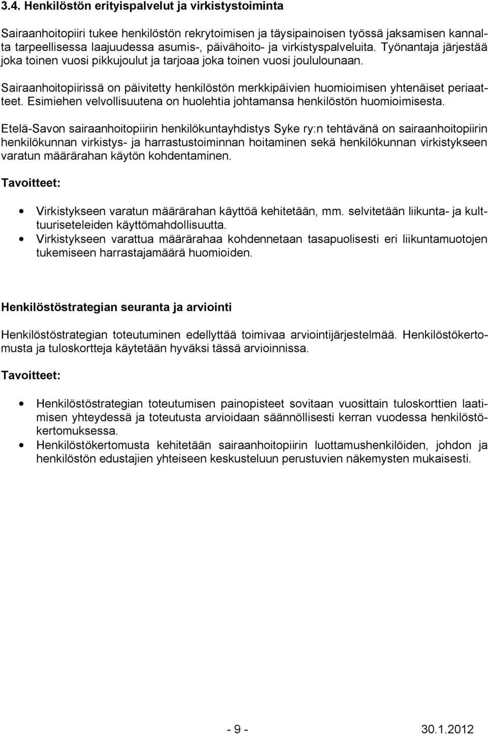 Sairaanhoitopiirissä on päivitetty henkilöstön merkkipäivien huomioimisen yhtenäiset periaatteet. Esimiehen velvollisuutena on huolehtia johtamansa henkilöstön huomioimisesta.