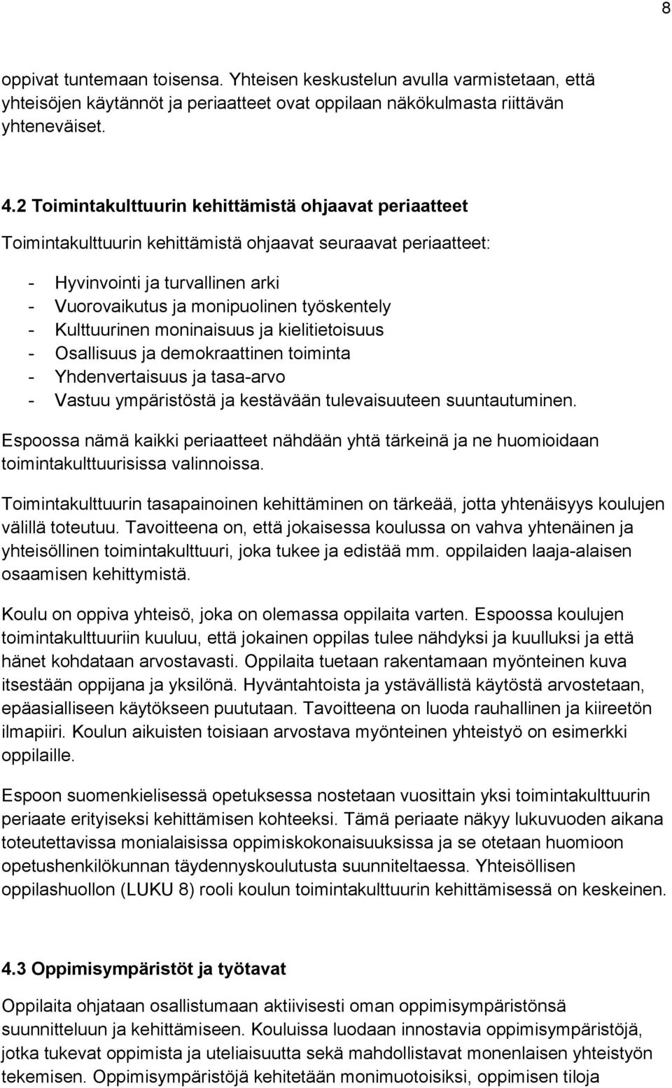 Kulttuurinen moninaisuus ja kielitietoisuus - Osallisuus ja demokraattinen toiminta - Yhdenvertaisuus ja tasa-arvo - Vastuu ympäristöstä ja kestävään tulevaisuuteen suuntautuminen.