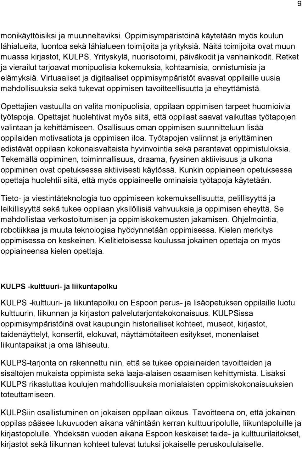 Virtuaaliset ja digitaaliset oppimisympäristöt avaavat oppilaille uusia mahdollisuuksia sekä tukevat oppimisen tavoitteellisuutta ja eheyttämistä.