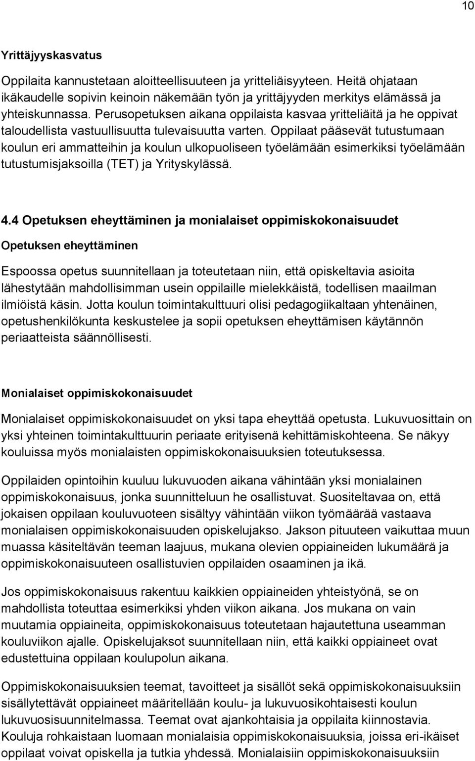 Oppilaat pääsevät tutustumaan koulun eri ammatteihin ja koulun ulkopuoliseen työelämään esimerkiksi työelämään tutustumisjaksoilla (TET) ja Yrityskylässä. 4.