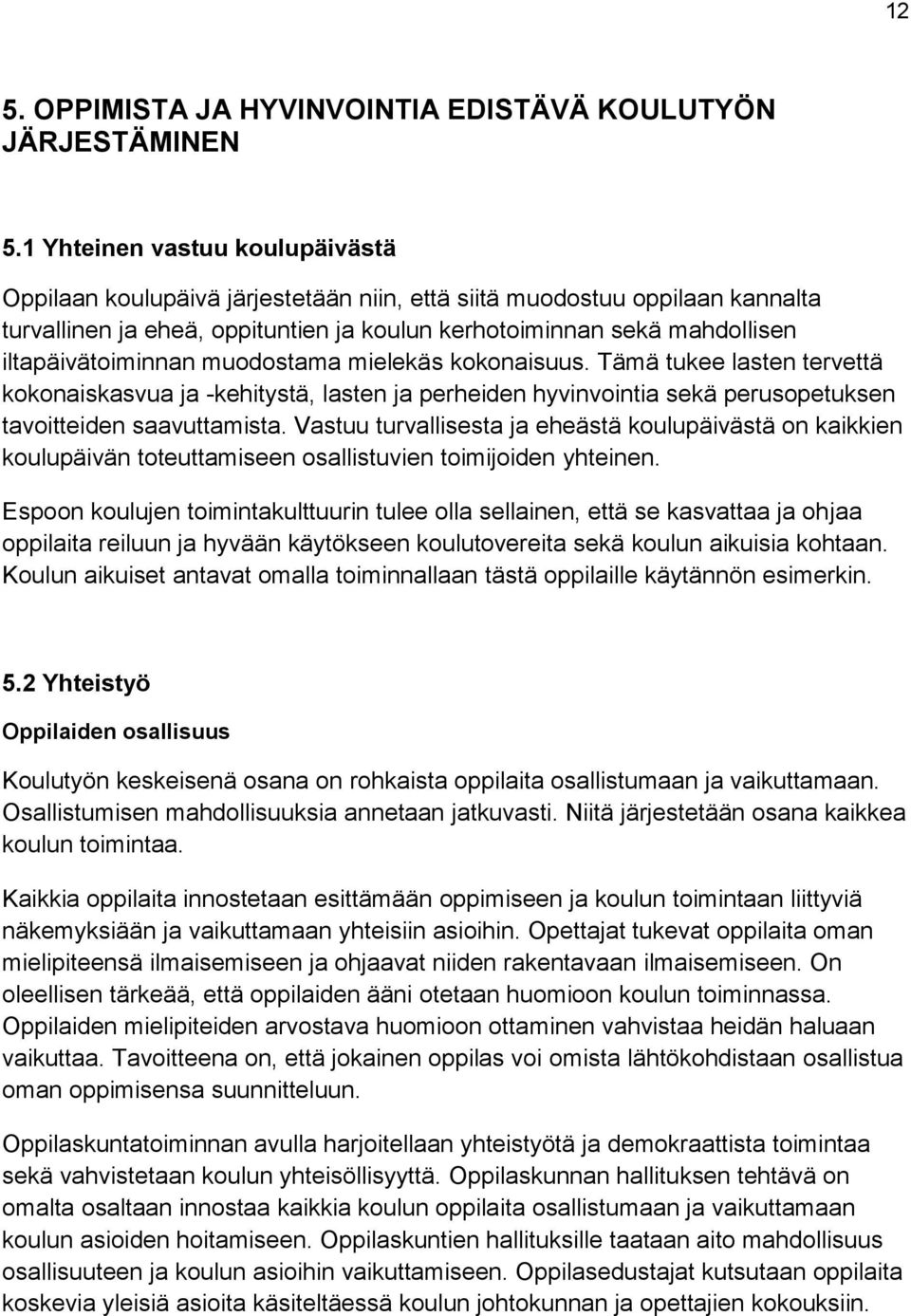 iltapäivätoiminnan muodostama mielekäs kokonaisuus. Tämä tukee lasten tervettä kokonaiskasvua ja -kehitystä, lasten ja perheiden hyvinvointia sekä perusopetuksen tavoitteiden saavuttamista.