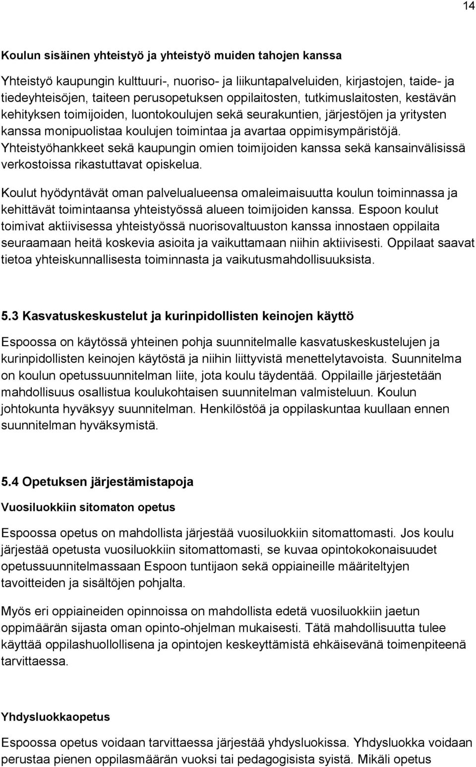 Yhteistyöhankkeet sekä kaupungin omien toimijoiden kanssa sekä kansainvälisissä verkostoissa rikastuttavat opiskelua.