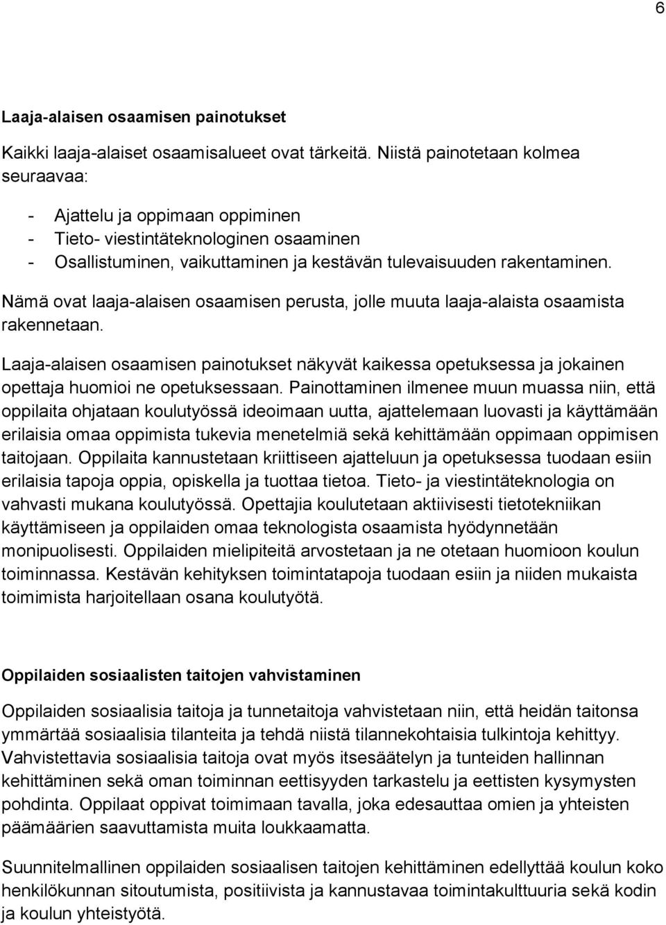 Nämä ovat laaja-alaisen osaamisen perusta, jolle muuta laaja-alaista osaamista rakennetaan.