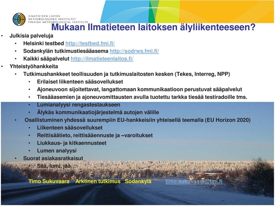 perustuvat sääpalvelut Tiesääasemien ja ajoneuvomittausten avulla tuotettu tarkka tiesää testiradoille tms.