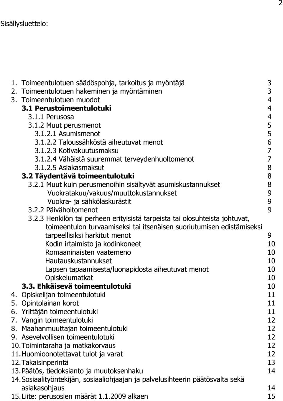 2.2 Päivähitment 9 3.2.3 Henkilön tai perheen erityisistä tarpeista tai lsuhteista jhtuvat, timeentuln turvaamiseksi tai itsenäisen suriutumisen edistämiseksi tarpeellisiksi harkitut ment 9 Kdin