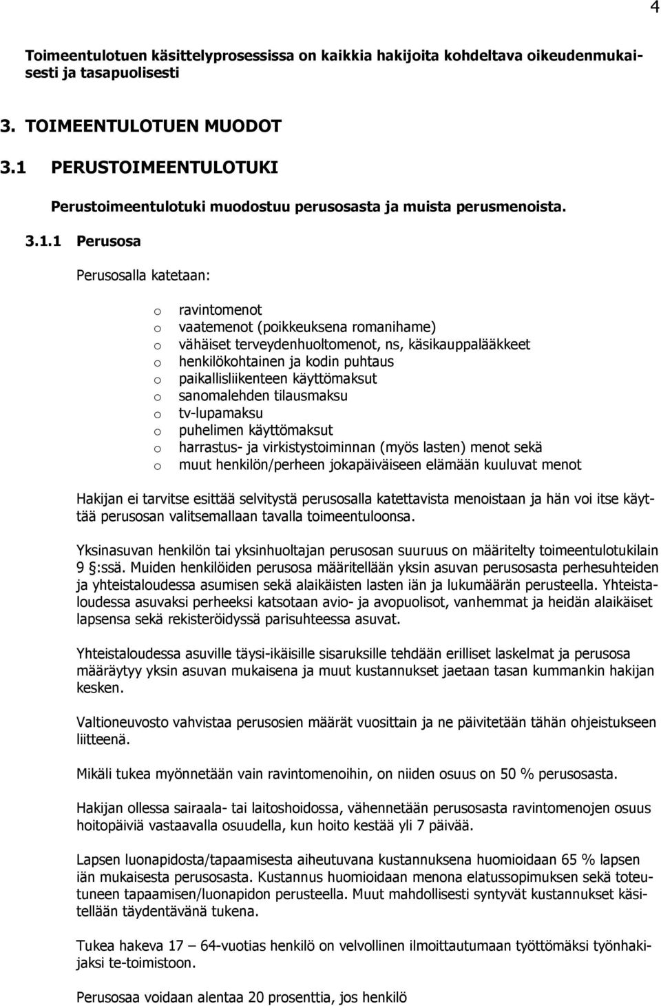 käsikauppalääkkeet henkilökhtainen ja kdin puhtaus paikallisliikenteen käyttömaksut sanmalehden tilausmaksu tv-lupamaksu puhelimen käyttömaksut harrastus- ja virkistystiminnan (myös lasten) ment sekä