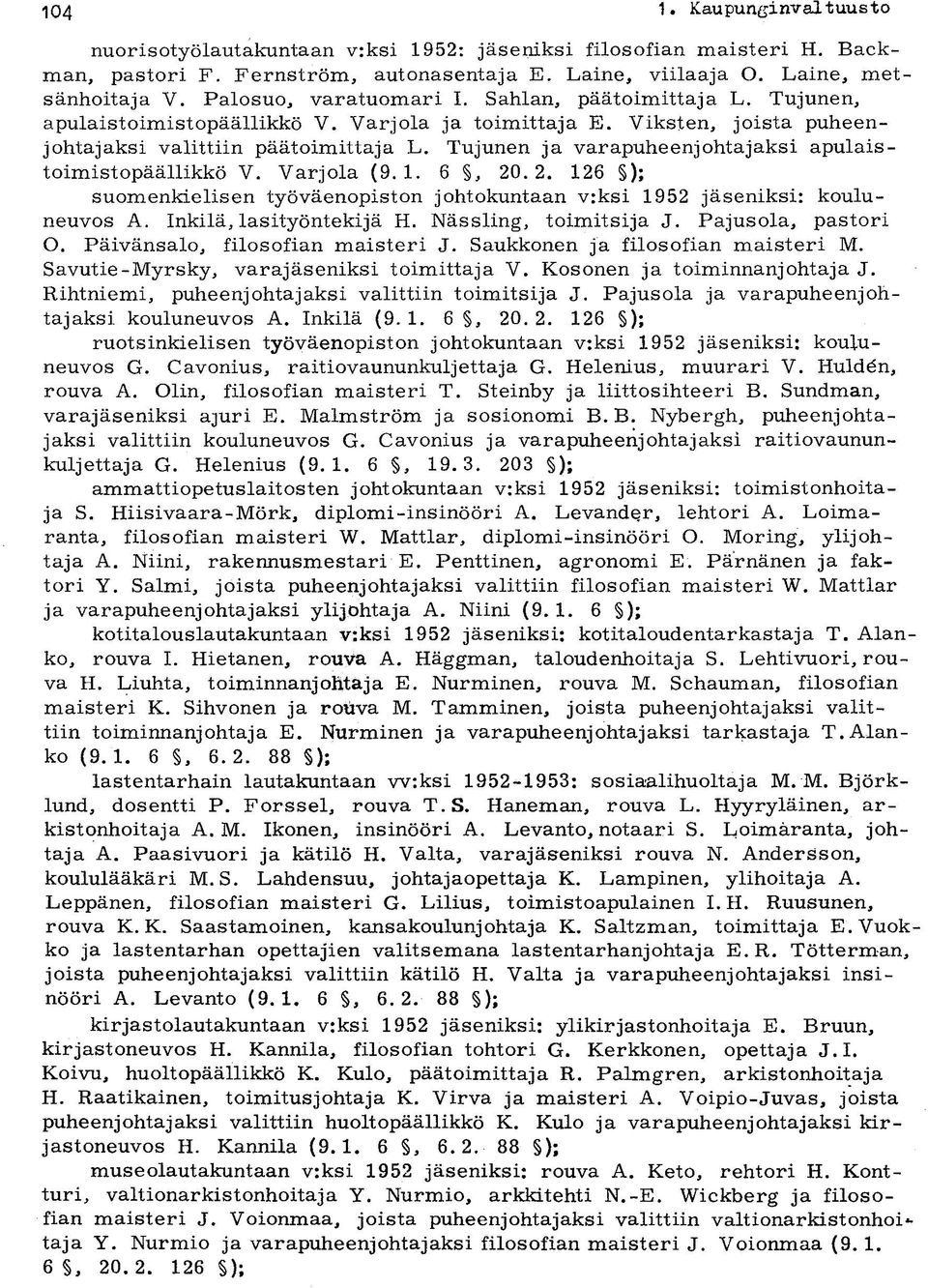 Tujunen ja varapuheenjohtajaksi apulaistoimistopäällikkö V. Varjola (9.1. 6, 20.2. 126 ); suomenkielisen työväenopiston johtokuntaan v:ksi 1952 jäseniksi: kouluneuvos A. Inkilä, lasityöntekijä H.