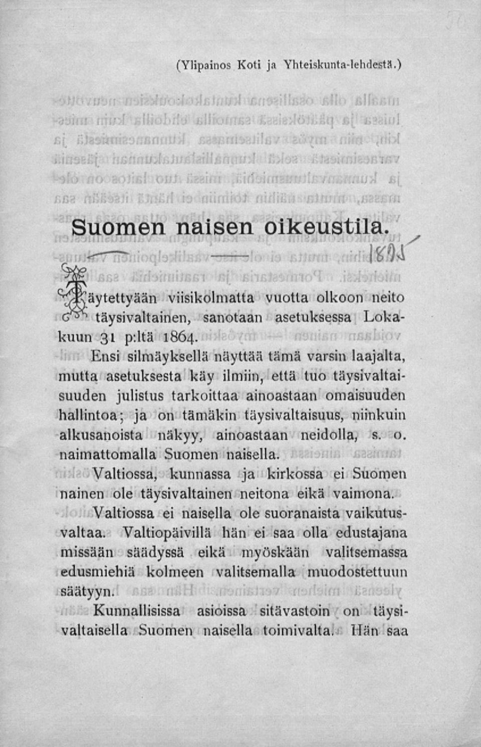alkusanoista näkyy, ainoastaan neidolla, s. o. naimattomalla Suomen naisella. Valtiossa, kunnassa ja kirkossa ei Suomen nainen ole täysivaltainen neitona eikä vaimona.