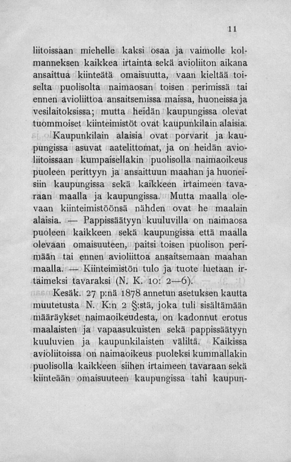 Kaupunkilain alaisia ovat porvarit ja kaupungissa asuvat aatelittomat, ja on heidän avioliitoissaan kumpaisellakin puolisolla naimaoikeus puoleen perittyyn ja ansaittuun maahan jahuoneisiin