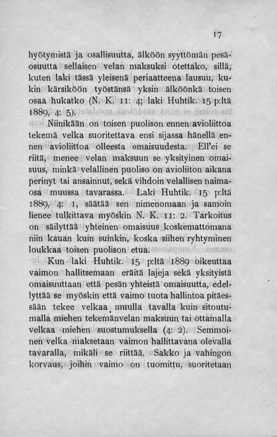 Niinikään on toisen puolison ennen avioliittoa tekemä velka suoritettava ensi sijassa hänellä ennen avioliittoa olleesta omaisuudesta.