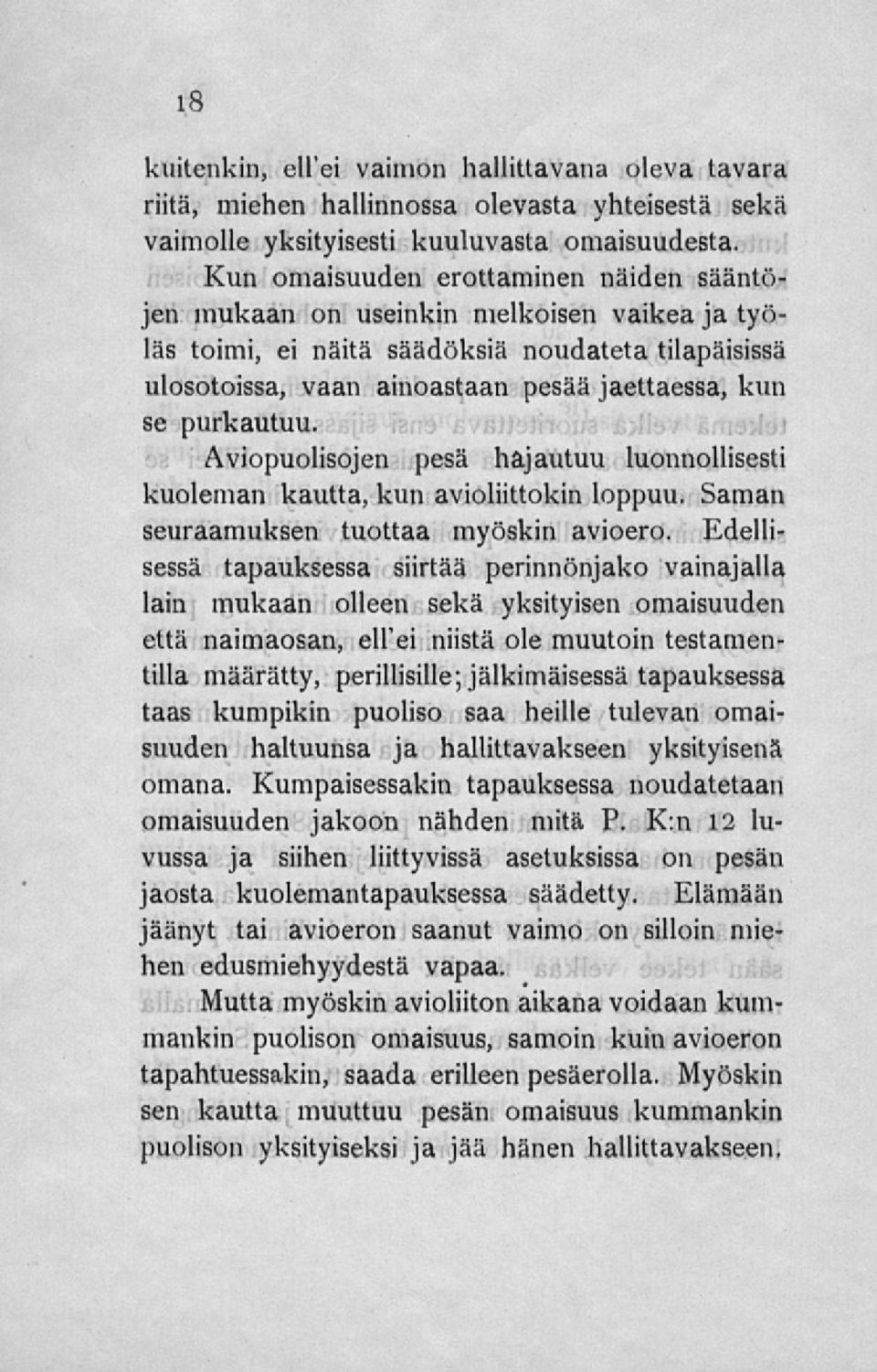 purkautuu. Aviopuolisojen pesä hajautuu luonnollisesti kuoleman kautta, kun avioliittokin loppuu. Saman seuraamuksen tuottaa myöskin avioero.