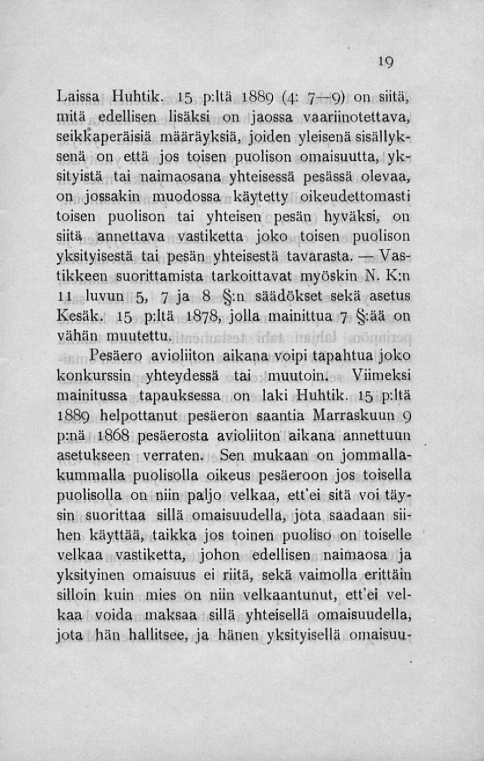 naimaosana yhteisessä pesässä olevaa, on jossakin muodossa käytetty oikeudettomasti toisen puolison tai yhteisen pesän hyväksi, on siitä annettava vastiketta joko toisen puolison yksityisestä tai