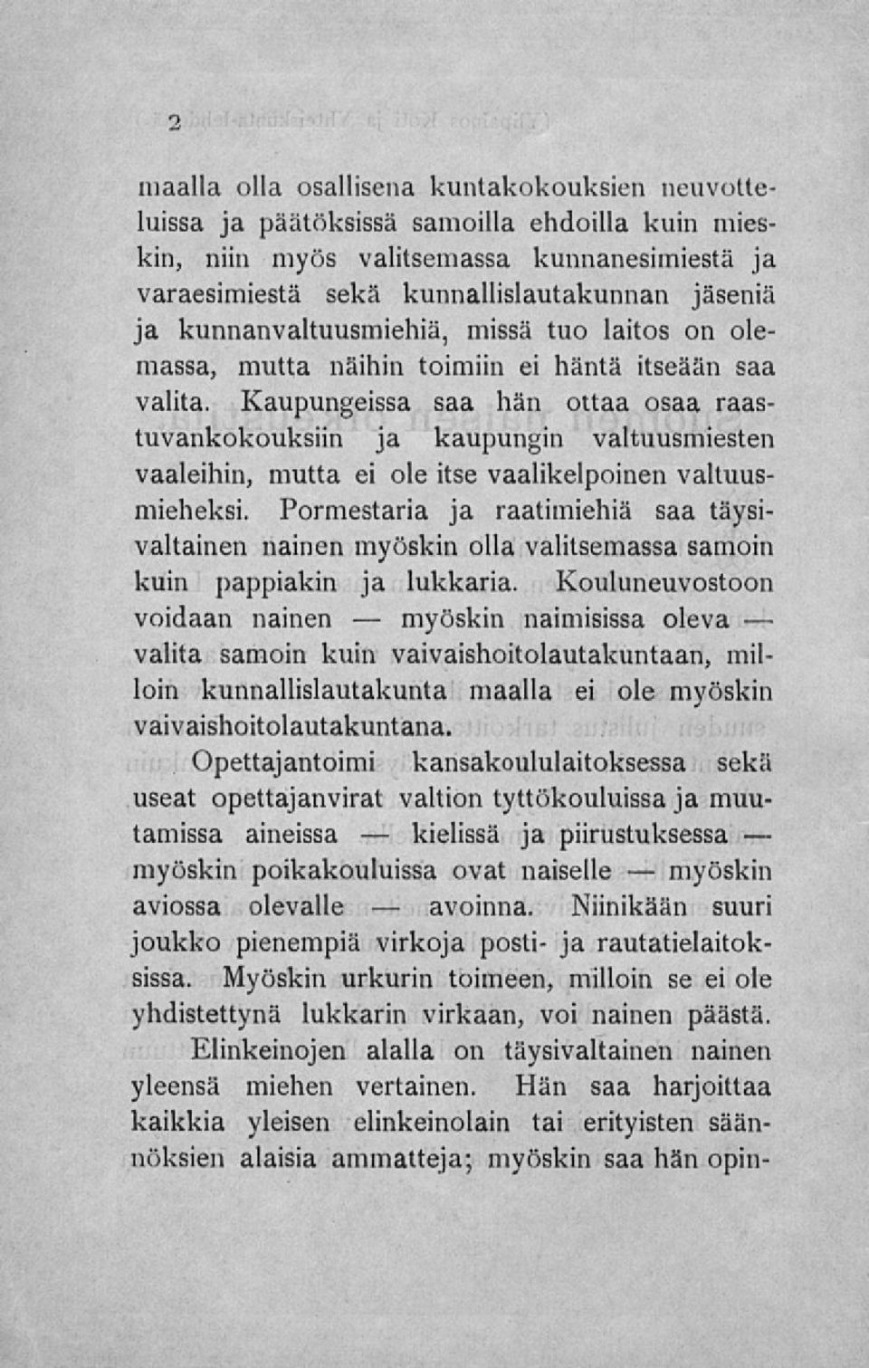 kunnanvaltuusmiehiä, missä tuo laitos on olemassa, mutta näihin toimiin ei häntä itseään saa valita.