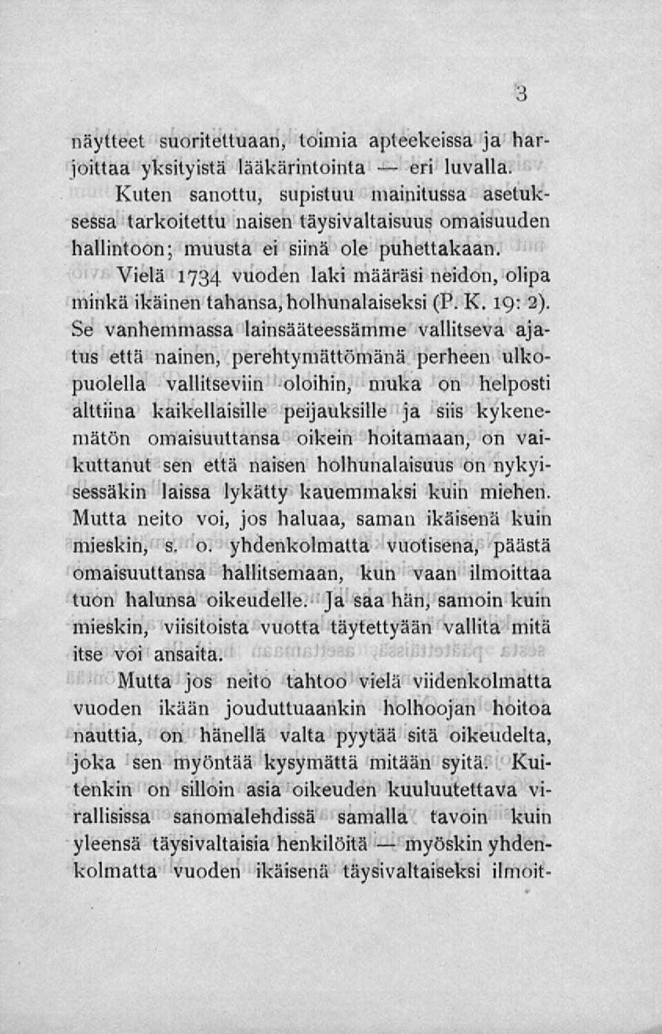 Vielä 1734 vuoden laki määräsi neidon, olipa minkä ikäinen tahansa, holhunalaiseksi (P. K. 19: 2).