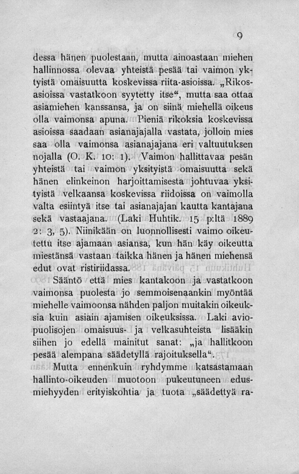 Pieniä rikoksia koskevissa asioissa saadaan asianajajalla vastata, jolloin mies saa olla vaimonsa asianajajana eri valtuutuksen nojalla (O. K. 10: l).