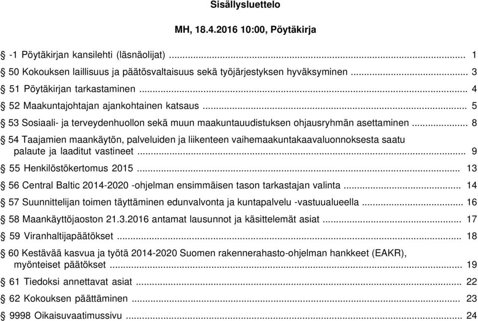 .. 8 54 Taajamien maankäytön, palveluiden ja liikenteen vaihemaakuntakaavaluonnoksesta saatu palaute ja laaditut vastineet... 9 55 Henkilöstökertomus 2015.