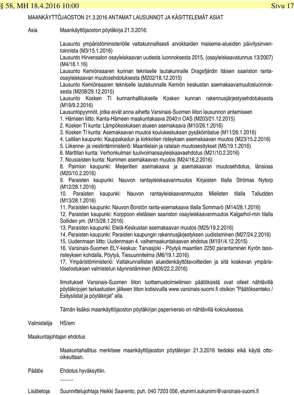 12.2015) Lausunto Kemiönsaaren tekniselle lautakunnalle Kemiön keskustan asemakaavamuutosluonnoksesta (M208/29.12.2015) Lausunto Kosken Tl kunnanhallitukselle Kosken kunnan rakennusjärjestysehdotuksesta (M19/9.