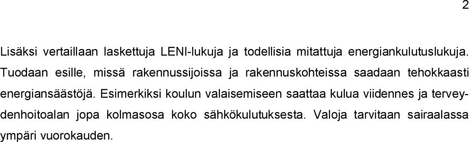 Tuodaan esille, missä rakennussijoissa ja rakennuskohteissa saadaan tehokkaasti