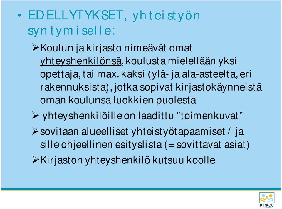 kaksi (ylä- ja ala-asteelta, eri rakennuksista), jotka sopivat kirjastokäynneistä oman koulunsa luokkien