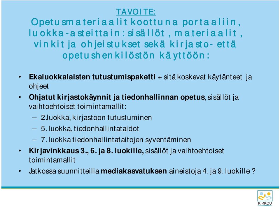 opetus, sisällöt ja vaihtoehtoiset toimintamallit: 2.luokka, kirjastoon tutustuminen 5. luokka, tiedonhallintataidot 7.