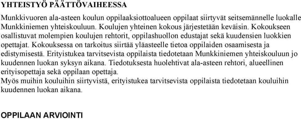 Kokouksessa on tarkoitus siirtää yläasteelle tietoa oppilaiden osaamisesta ja edistymisestä.