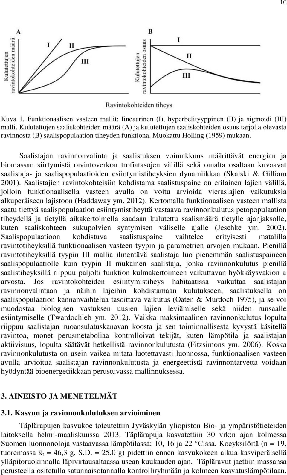 Saalistajan ravinnonvalinta ja saalistuksen voimakkuus määrittävät energian ja biomassan siirtymistä ravintoverkon trofiatasojen välillä sekä omalta osaltaan kuvaavat saalistaja- ja
